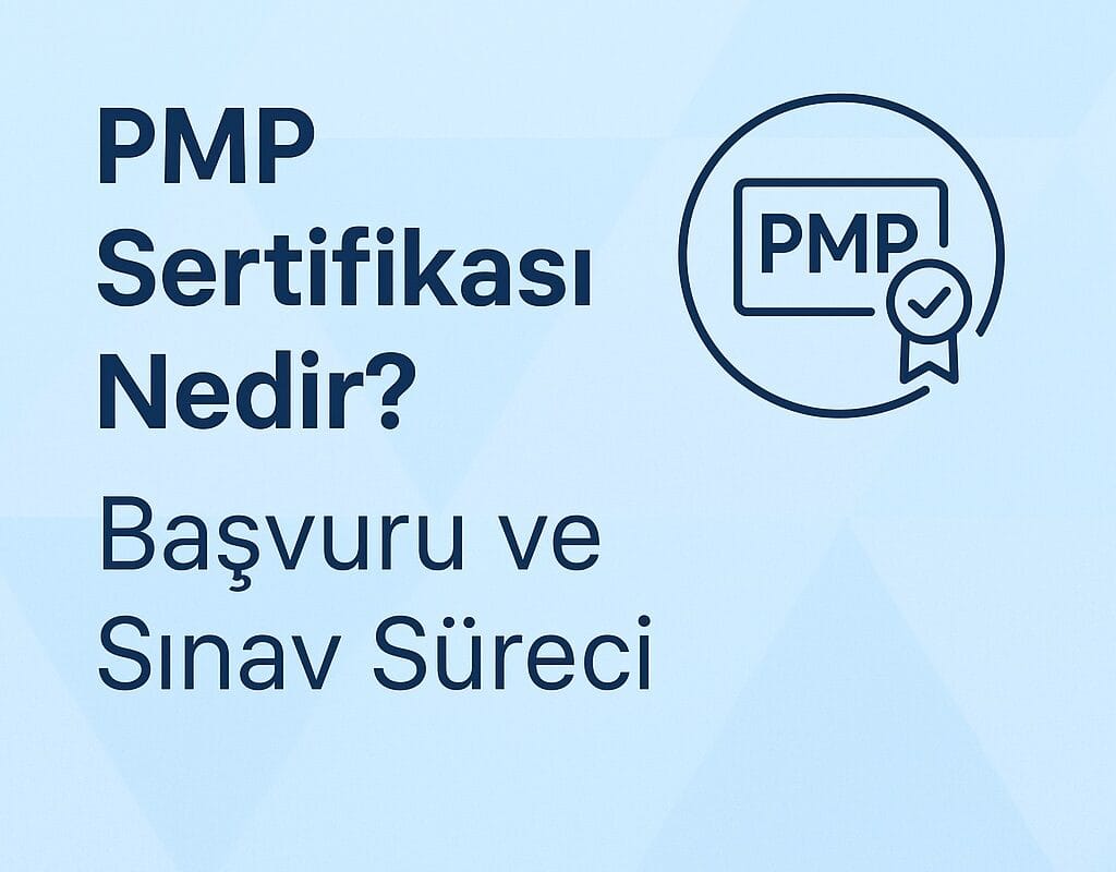 Proje Yönetiminde Global Standart: PMP Sertifikası ve Başvuru Süreci